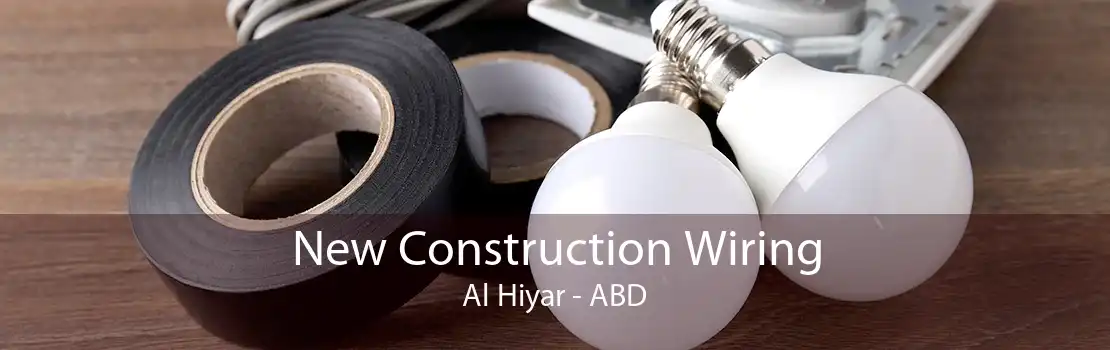 New Construction Wiring Al Hiyar - ABD