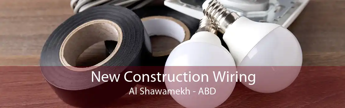 New Construction Wiring Al Shawamekh - ABD