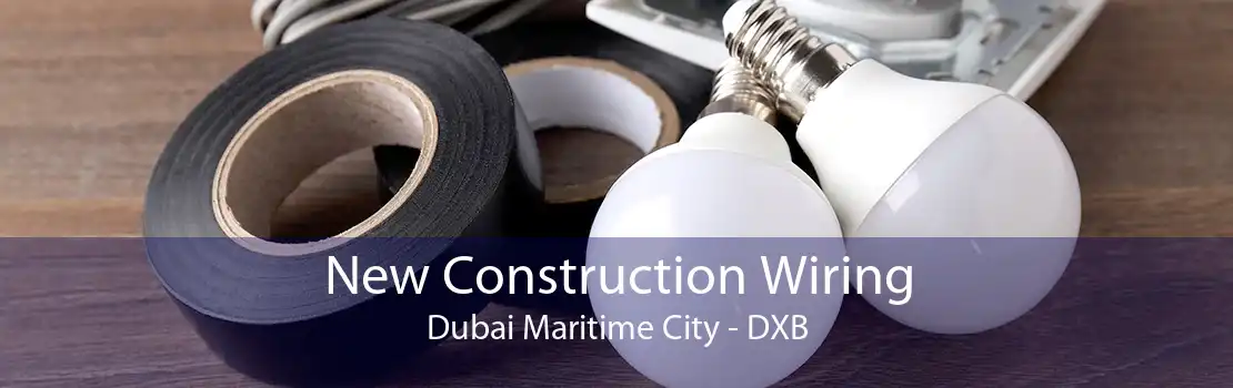 New Construction Wiring Dubai Maritime City - DXB