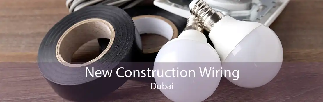 New Construction Wiring Dubai