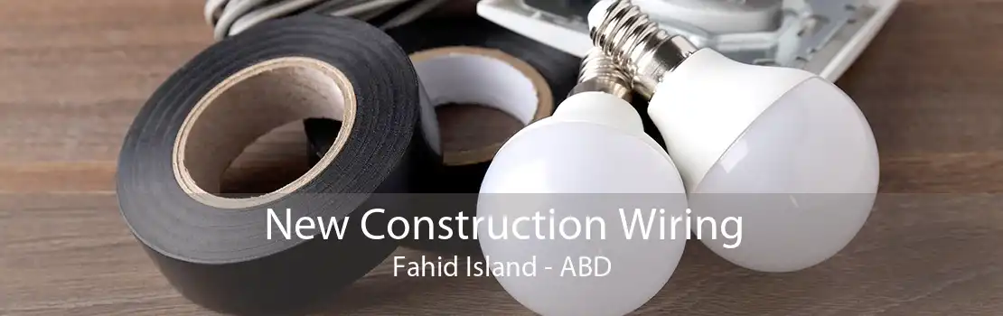 New Construction Wiring Fahid Island - ABD